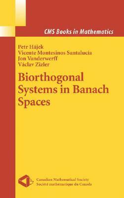 Biorthogonal Systems in Banach Spaces by Jon Vanderwerff, Petr Hajek, Vicente Montesinos Santalucia