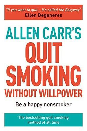 Allen Carr's Easy Way to Quit Smoking Without Willpower - Includes Quit Vaping: The best-selling quit smoking method updated for the 21st century by Allen Carr, Allen Carr
