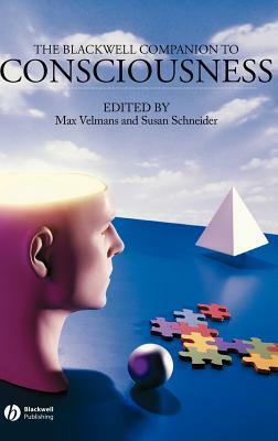 Blackwell Companion to Consciousness by Susan Schneider, Max Velmans