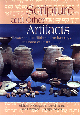 Scripture and Other Artifacts: Essays on the Bible and Archaeology in Honor of Philip J. King by Michael D. Coogan