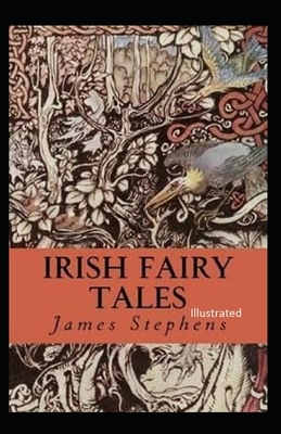 Irish Fairy Tales ILLUSTRATED by James Stephens