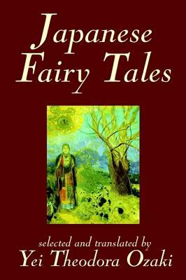 Japanese Fairy Tales by Yei Theodora Ozaki, Classics by 