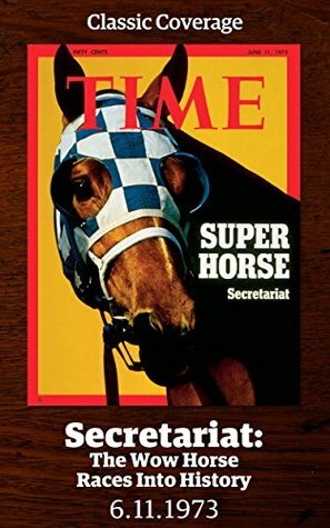 Secretariat: The Wow Horse Races into History by Time Inc.