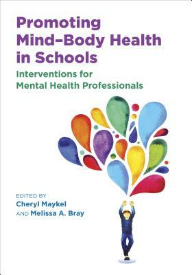 Promoting Mind-Body Health in Schools: Interventions for Mental Health Professionals by 