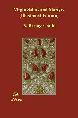 Virgin Saints and Martyrs (Illustrated Edition) by Sabine Baring Gould