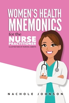 Women's Health Mnemonics for the Nurse Practitioner by Nachole Johnson