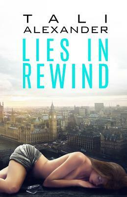 Lies In Rewind by Tali Alexander