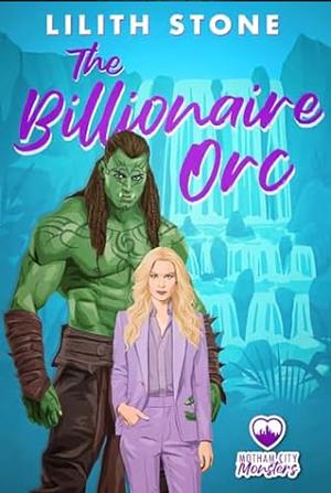 The Billionaire Orc  by Lilith Stone