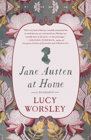 Jane Austen at Home: A Biography by Lucy Worsley