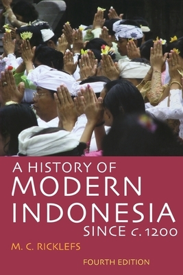 A History of Modern Indonesia Since C. 1300 by M. C. Ricklefs