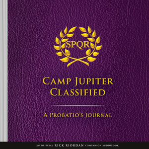 Camp Jupiter Classified: A Probatio's Journal by Rick Riordan