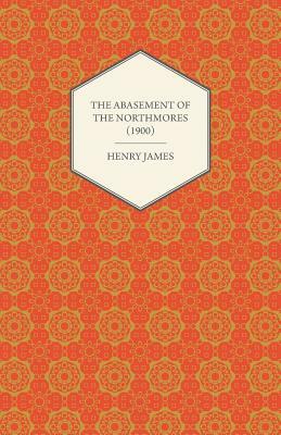 The Abasement of the Northmores (1900) by Henry James