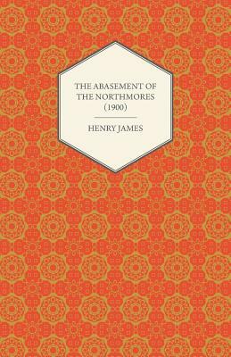 The Abasement of the Northmores by Henry James