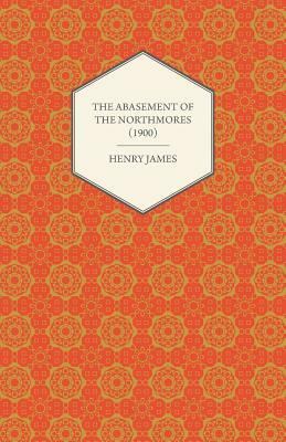 The Abasement of the Northmores by Henry James