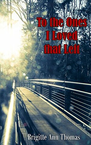 To the Ones I Loved that Left: A Collection of Poetry by Brigitte Ann Thomas