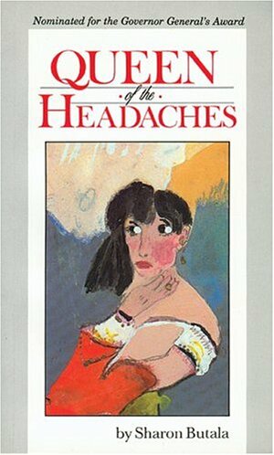 Queen Of The Headaches by Sharon Butala