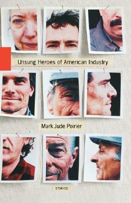 Unsung Heroes of American Industry by Mark Jude Poirier