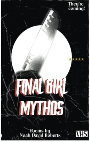 Final Girl Mythos: Poems by Noah David Roberts