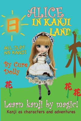 Alice in Kanji Land: Kanji as Characters and Adventures by Cure Dolly