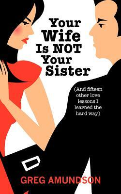 Your Wife Is Not Your Sister by Greg Amundson