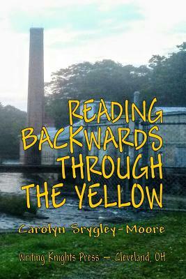 Reading Backwards Through the Yellow by Carolyn Srygley-Moore