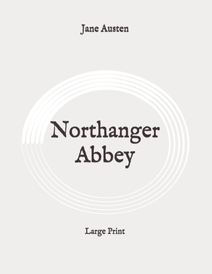 Northanger Abbey: Large Print by Jane Austen