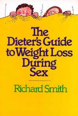 The Dieter's Guide to Weight Loss During Sex by Richard Smith