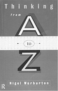 Thinking From A To Z by Nigel Warburton