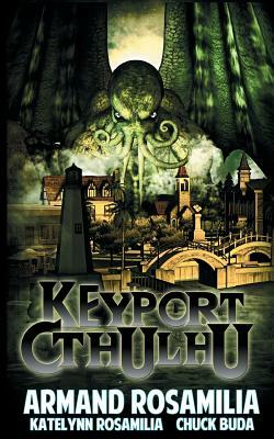 Keyport Cthulhu by Katelynn Rosamilia, Chuck Buda, Armand Rosamilia