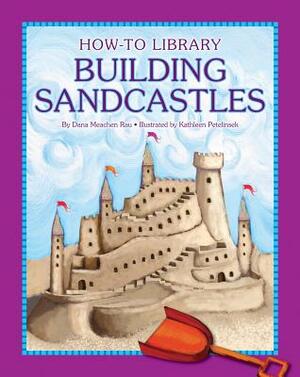 Building Sandcastles by Dana Meachen Rau