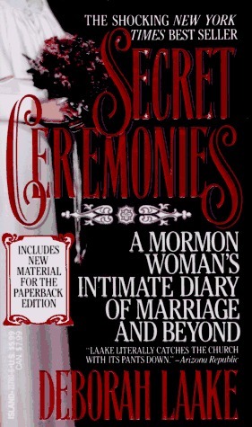 Secret Ceremonies: A Mormon Woman's Intimate Diary of Marriage and Beyond by Deborah Laake