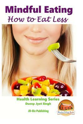 Mindful Eating - How to Eat Less by M. Usman, John Davidson
