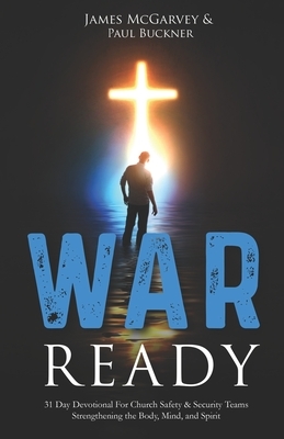 War Ready: 31 Day Devotional For Church Safety & Security Teams Strengthening the Body, Mind, & Spirit by Paul Buckner, Brian Patterson, Church Safety Guys