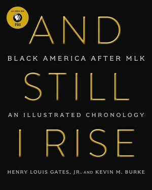 And Still I Rise: Black America Since MLK by Kevin M. Burke, Henry Louis Gates, Jr.