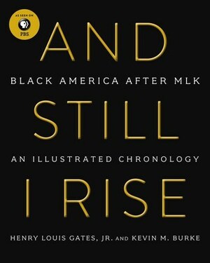 And Still I Rise: Black America Since MLK by Kevin M. Burke, Henry Louis Gates Jr.