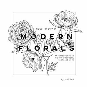 How to Draw Modern Florals: An Introduction to the Art of Flowers, Cacti, and More by Alli Koch, Paige Tate Select