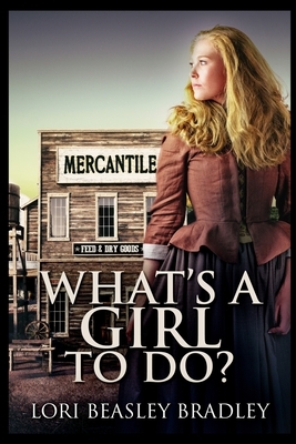 What's A Girl To Do by Lori Beasley Bradley