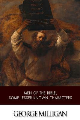 Men of the Bible, Some Lesser Known Characters by George Milligan