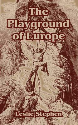 The Playground of Europe by Leslie Stephen