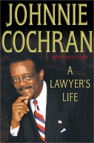 A Lawyer's Life by Johnnie Cochran, David Fisher