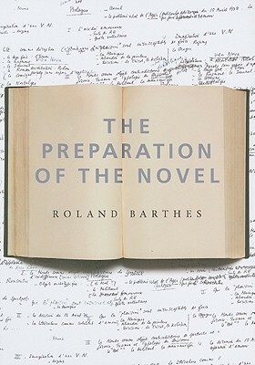 The Preparation of the Novel: Lecture Courses and Seminars at the Collège de France, 1978-1979 and 1979-1980 by Roland Barthes