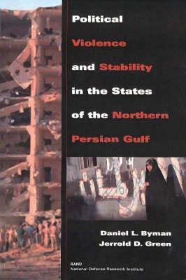 Political Violence and Stability in the States of the Northern Persian Gulf (1999) by Daniel L. Byman, Jerrold D. Green