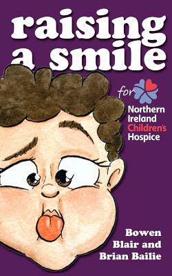 Raising a Smile for Northern Ireland Children's Hospice: Children's book of funny stories and rhymes by Blair Bailie, Bowen Bailie, Brian Bailie