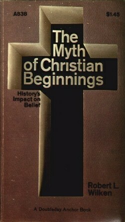 The Myth of Christian Beginnings by Robert L. Wilken