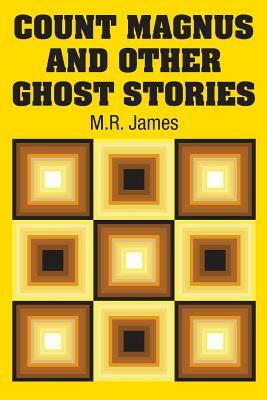 Count Magnus and Other Ghost Stories by M.R. James