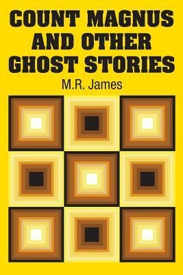 Count Magnus and Other Ghost Stories by M.R. James