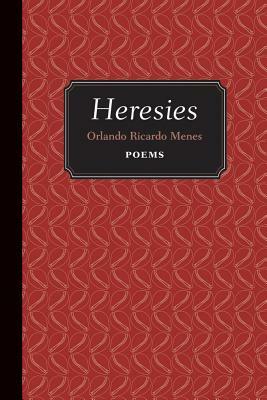 Heresies: Poems by Orlando Ricardo Menes