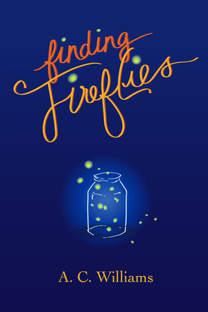 Finding Fireflies by A.C. Williams