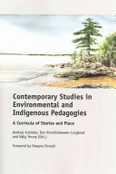 Contemporary Studies in Environmental and Indigenous Pedagogies: A Curricula of Stories and Place by Andrejs Kulnieks, Dan Roronhiakewen Longboat, Kelly Young