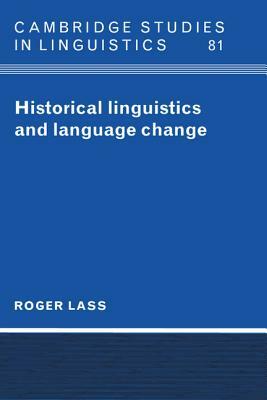 Historical Linguistics and Language Change by Roger Lass
